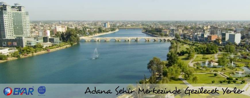 Adana Hakkında , Adana Şehir Merkezi Gezilecek Yerler, Adana Gezi Rehberi , Adana Tarihi Mekanlar